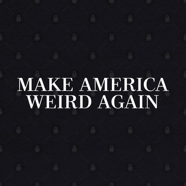 ††† MAKE AMERICA WEIRD AGAIN ††† by DankFutura